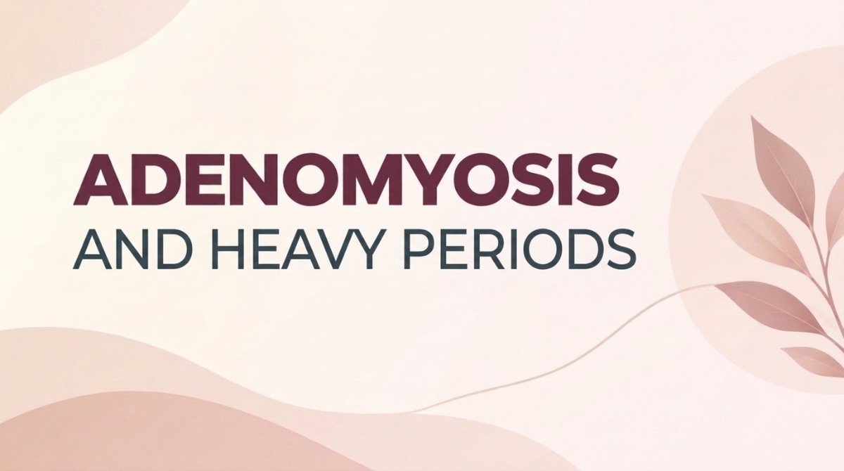 Adenomyosis and Heavy Periods